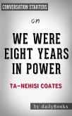 We Were Eight Years in Power: by Ta-Nehisi Coates   Conversation Starters (eBook, ePUB)