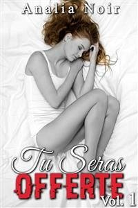 Tu Seras Offerte Vol. 1 (eBook, ePUB) - Noir, Analia