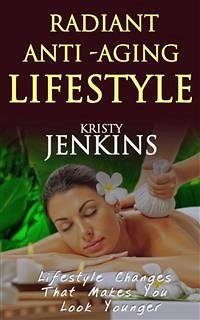 Radiant anti aging lifestyle (eBook, ePUB) - Jenkins, Kristy