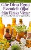 Gör dina egna essentiella oljor från färska växter - Att använda oljor och örter för optimal hälsa (eBook, ePUB) Gör dina egna essentiella oljor från färska växter - Att använda oljor och örter för optimal hälsa (eBook, ePUB)