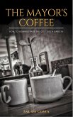 The Mayor's Coffee - How to Administrate the City Like a Barista (eBook, ePUB) The Mayor's Coffee - How to Administrate the City Like a Barista (eBook, ePUB)