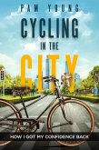Cycling in the City -- How I Got My Confidence Back (Burnout to Bliss) (eBook, ePUB)