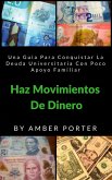 Haz Movimientos De Dinero: Una Guia Para Conquistar La Deuda Universitaria Con Poco Apoyo Familiar (eBook, ePUB)