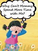 Why Can't Mommy Spend More Time with Me? (eBook, ePUB)