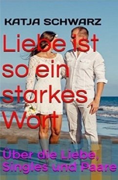 Liebe ist so ein starkes Wort - Schwarz, Katja