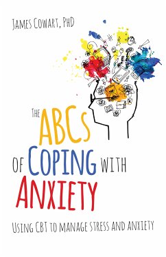 The ABCS of Coping with Anxiety (eBook, ePUB) - Cowart phD, James