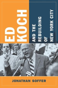 Ed Koch and the Rebuilding of New York City (eBook, ePUB) - Soffer, Jonathan
