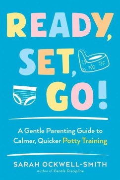 Ready, Set, Go!: A Gentle Parenting Guide to Calmer, Quicker Potty Training - Ockwell-Smith, Sarah