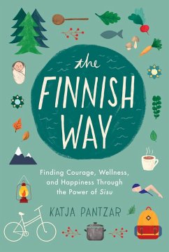 The Finnish Way: Finding Courage, Wellness, and Happiness Through the Power of Sisu - Pantzar, Katja