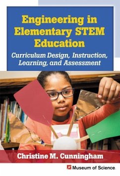 Engineering in Elementary Stem Education: Curriculum Design, Instruction, Learning, and Assessment - Cunningham, Christine M.; Museum of Science Boston