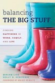 Balancing the Big Stuff: Finding Happiness in Work, Family, and Life