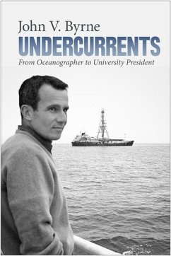 Undercurrents: From Oceanographer to University President - Byrne, John V.