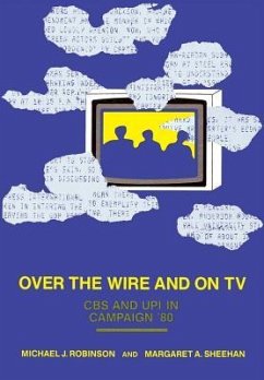 Over the Wire and on TV: CBS and Upi in Campaign '80 - Robinson, Michael J.; Sheehan, Margaret A.