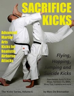 Sacrifice Kicks: Advanced Martial Arts Kicks for Realistic Airborne Attacks - De Bremaeker, Marc