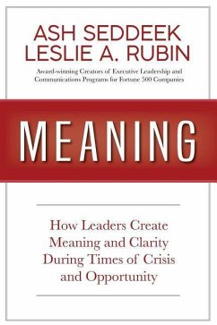 Meaning: How Leaders Create Meaning and Clarity During Times of Crisis and Opportunity - Rubin, Leslie A.; Seddeek, Ash