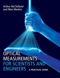Optical Measurements for Scientists and Engineers - McClelland, Arthur (Harvard University, Massachusetts); Mankin, Max (Harvard University, Massachusetts)