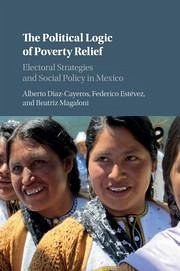 The Political Logic of Poverty Relief - Diaz-Cayeros, Alberto; Estévez, Federico; Magaloni, Beatriz