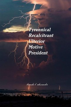 Tyrannical Recalcitrant Ulterior Motive President - Alexander, Brenda