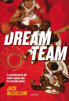 Dream Team: La Intrahistoria del Mejor Equipo Que Ha Existido Jamás - Mccallum, Jack