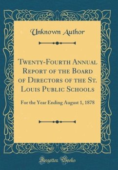 Twenty-Fourth Annual Report of the Board of Directors of the St. Louis Public Schools For the Year Ending August 1, 1878 (Classic Reprint)