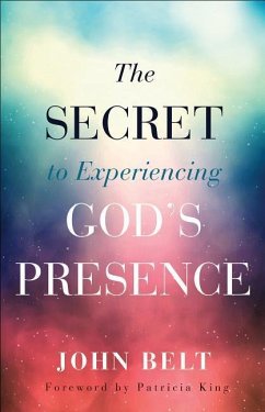 Secret to Experiencing God's Presence - Belt, John