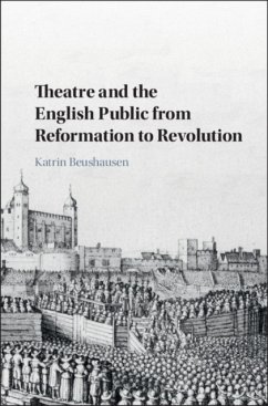 Theatre and the English Public from Reformation to Revolution - Beushausen, Katrin (Freie Universitat Berlin)