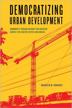 Democratizing Urban Development: Community Organizations for Housing Across the United States and Brazil - Donaghy, Maureen M.