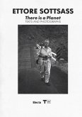 Ettore Sottsass. There is a Planet. Texts and photographs Ettore Sottsass. There is a Planet. Texts and photographs