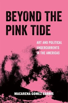 Beyond the Pink Tide - Gomez-Barris, Macarena