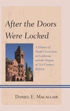 After the Doors Were Locked: A History of Youth Corrections in California and the Origins of Twenty-First Century Reform - Macallair, Daniel E.