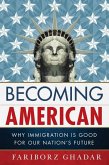 Becoming American: Why Immigration Is Good for Our Nation's Future