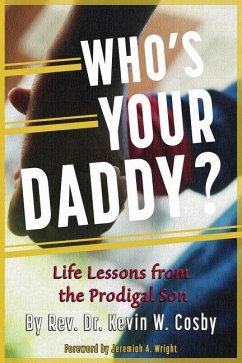 Who's Your Daddy?: Life Lessons from the Prodigal Son - Cosby, Kevin W.