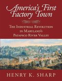 America's First Factory Town: The Industrial Revolution in Maryland's Patapsco River Valley