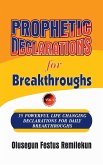Prophetic Declarations for Breakthroughs 35 Powerful life changing Declarations for Daily Breakthroughs