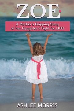 Zoe: A mother's gripping story of her daughter's fight for life! - Morris, Ashlee