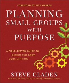 Planning Small Groups with Purpose - A Field-Tested Guide to Design and Grow Your Ministry - Gladen, Steve; Warren, Rick