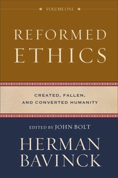 Reformed Ethics - Created, Fallen, and Converted Humanity - Bavinck, Herman; Bolt, John; Joustra, Jessica