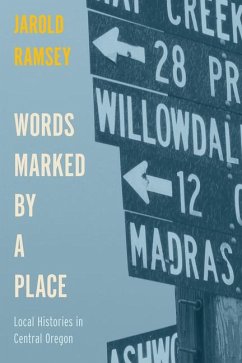 Words Marked by a Place: Local Histories in Central Oregon - Ramsey, Jarold