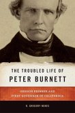 The Troubled Life of Peter Burnett: Oregon Pioneer and First Governor of California
