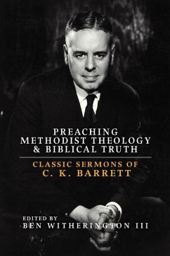 Preaching Methodist Theology and Biblical Truth: Classic Sermons of C. K. Barrett - Witherington, Ben