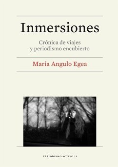 Inmersiones : crónica de viajes y periodismo encubierto - Angulo Egea, María