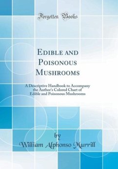 Edible and Poisonous Mushrooms - Murrill, William Alphonso