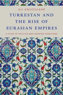 Turkestan and the Rise of Eurasian Empires - Anooshahr, Ali