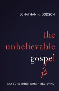 The Unbelievable Gospel - Dodson, Jonathan K