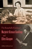 The Remarkable Kinship of Marjorie Kinnan Rawlings and Ellen Glasgow The Remarkable Kinship of Marjorie Kinnan Rawlings and Ellen Glasgow