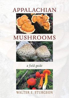 Appalachian Mushrooms: A Field Guide - Sturgeon, Walter E.