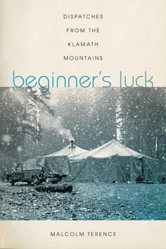 Beginner's Luck: Dispatches from the Klamath Mountains - Terence, Malcolm
