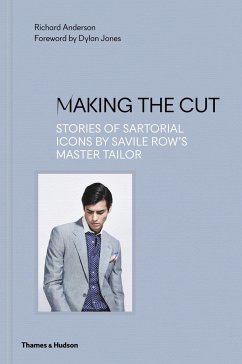 Making the Cut: Stories of Sartorial Icons by Savile Row's Master Tailor - Anderson, Richard