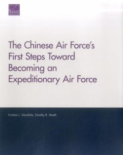 The Chinese Air Force's First Steps Toward Becoming an Expeditionary Air Force - Garafola, Cristina L; Heath, Timothy R