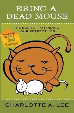 Bring a Dead Mouse, 3rd Edition: The Secret to Finding Your Perfect Job - Lee, Charlotte A.